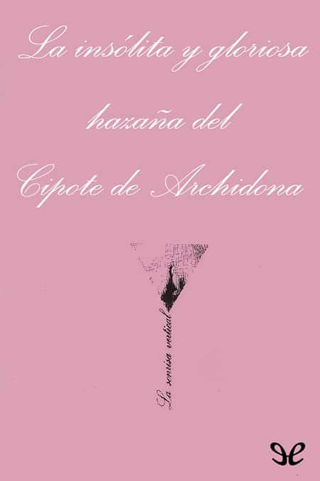 Libro La insólita y gloriosa hazaña del cipote de Archidona - el café de la Historia